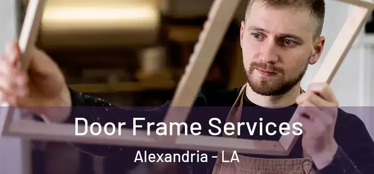 Door Frame Services Alexandria - LA